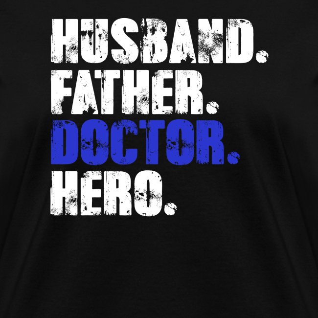 Father Husband Doctor Hero - Doctor Dad