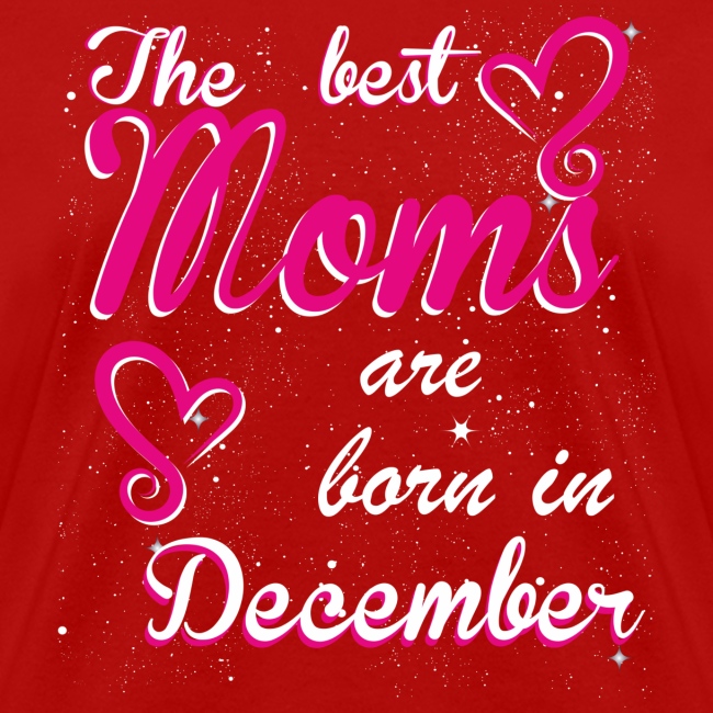 The Best Moms are born in December