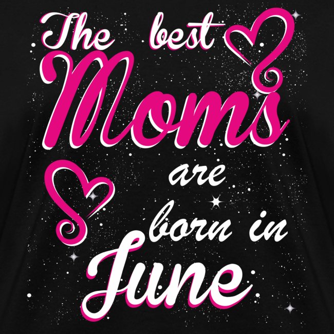 The Best Moms are born in June