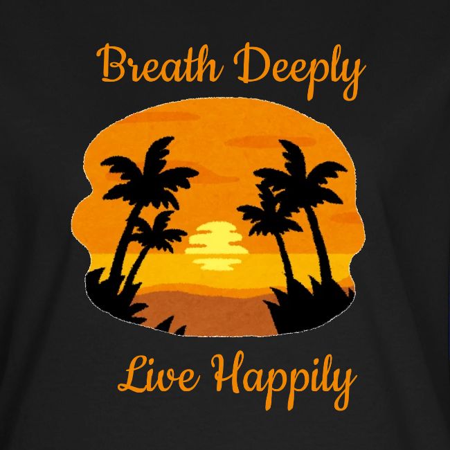 Breath Deeply Live Happily