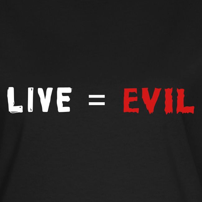 Live = Evil