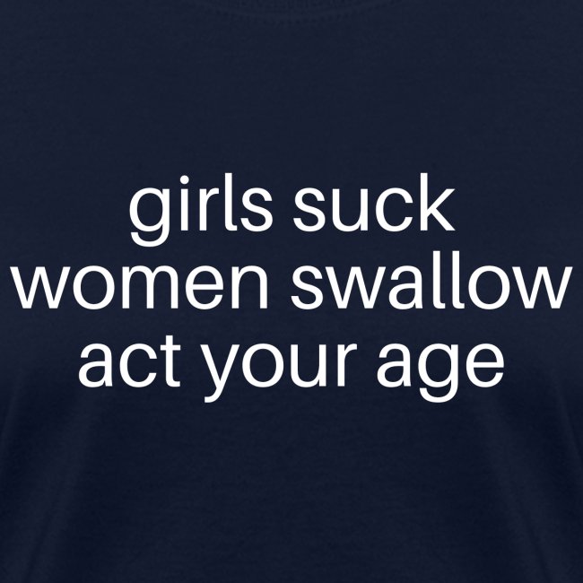 girls suck women swallow act your age