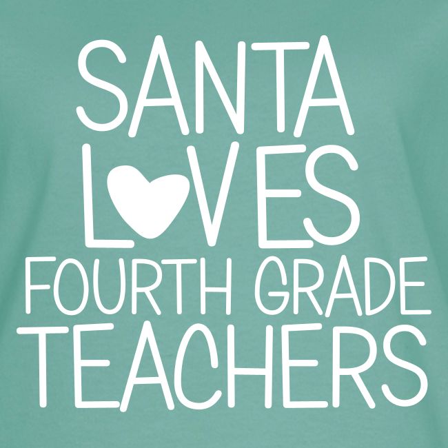 Santa Loves Fourth Grade Teachers Christmas Tee