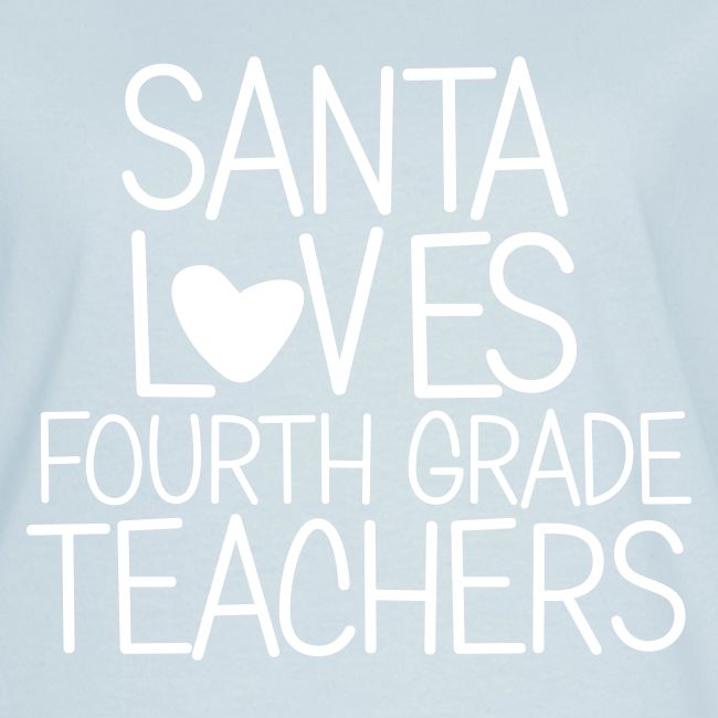 Santa Loves Fourth Grade Teachers Christmas Tee