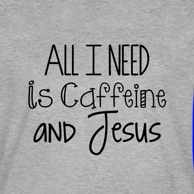 All I need is Caffeine & Jesus