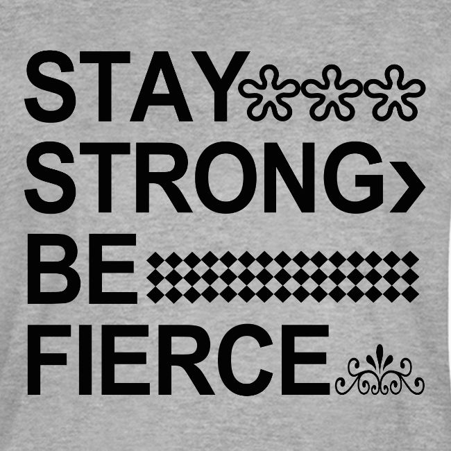 STAY STRONG BE FIERCE