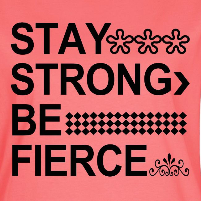STAY STRONG BE FIERCE
