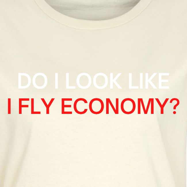 Do I Look Like I Fly Economy? (red and white font)