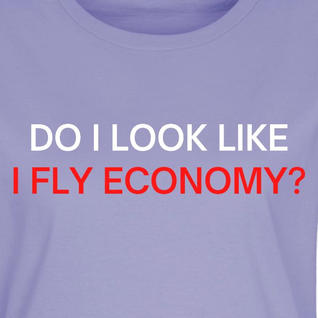 Do I Look Like I Fly Economy? (red and white font)