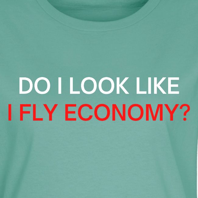 Do I Look Like I Fly Economy? (red and white font)