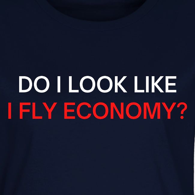 Do I Look Like I Fly Economy? (red and white font)