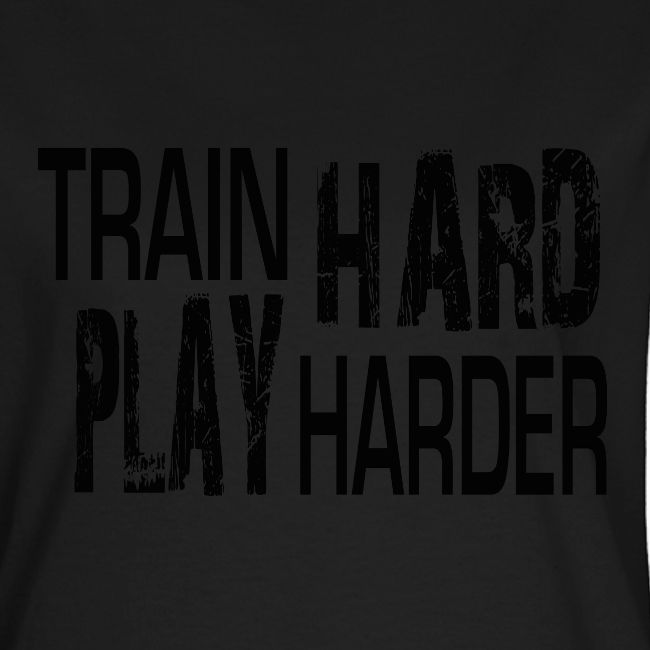 TRAIN HARD PLAY HARDER