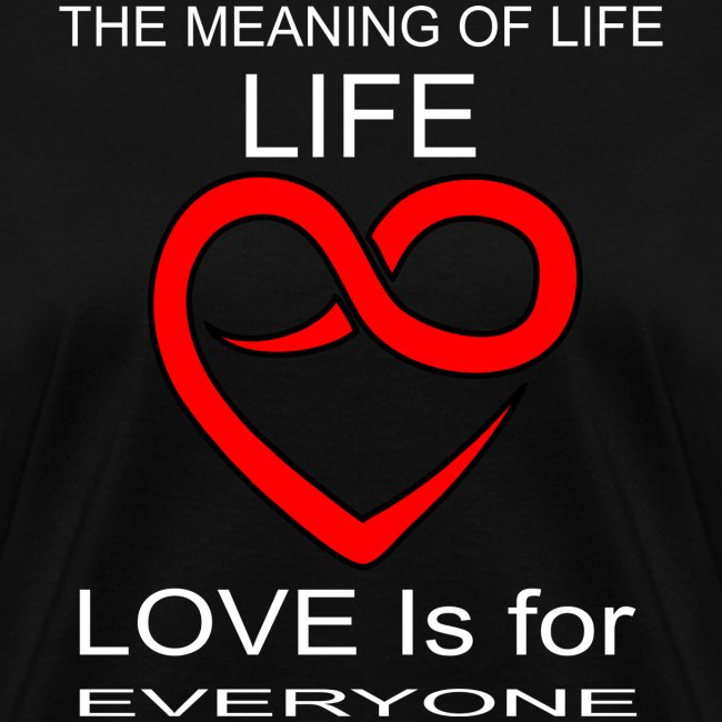The meaning of L.I.F.E. Love Is For Everyone