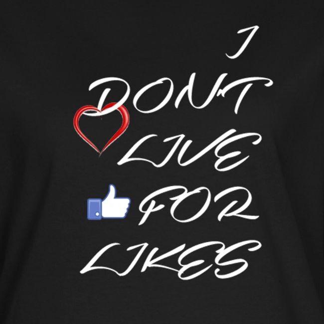 I DON T LIVE FOR LIKES THUMBS UP