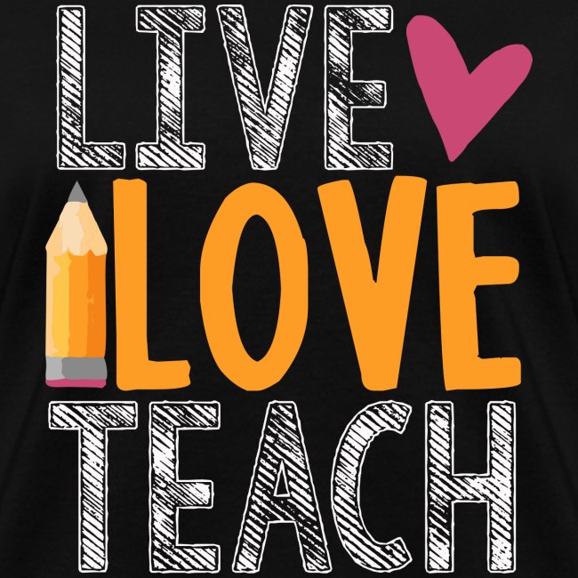 Live Love Teach Pencil Heart Teacher T-Shirts