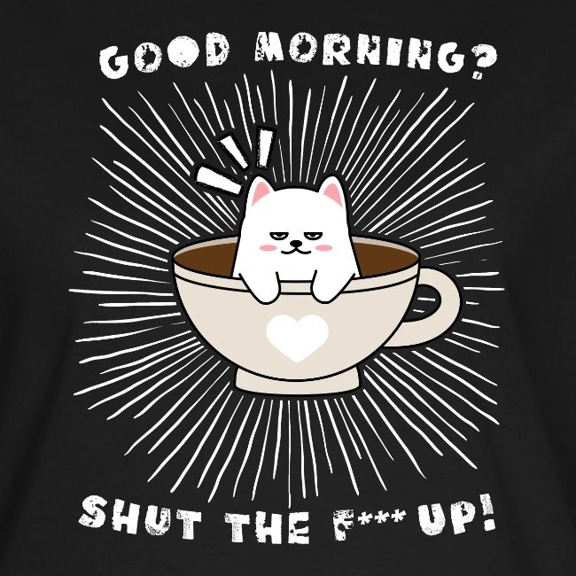 Good morning - funny saying for morning sleepshirt