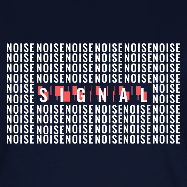 SIGNAL IN THE NOISE