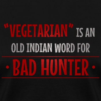 Vegetarian is an old indian word for bad hunter - T-shirt for women