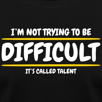 I'm not trying to be difficult, It's called talent - T-shirt for women