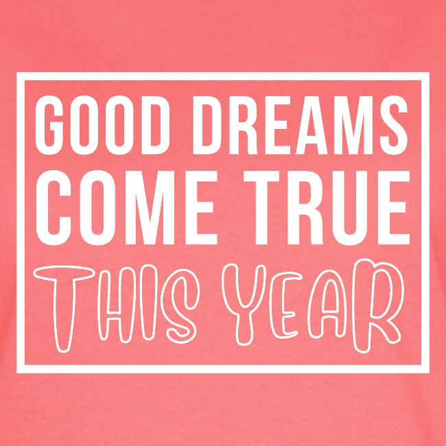 Good Dreams Come True This Year - New Year Wishes