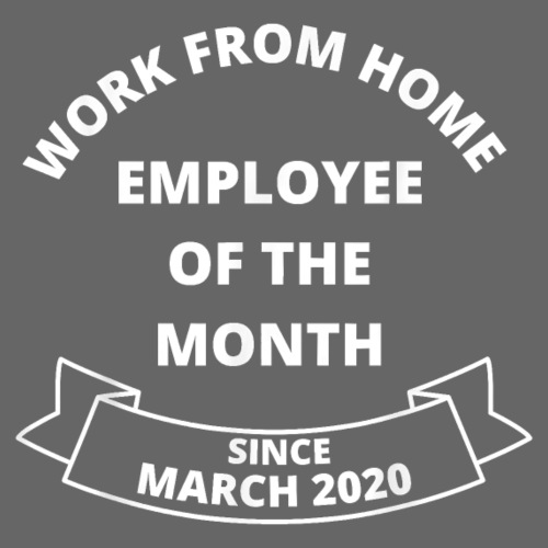 Work From Home Employee of The Month Since March - Women's T-Shirt