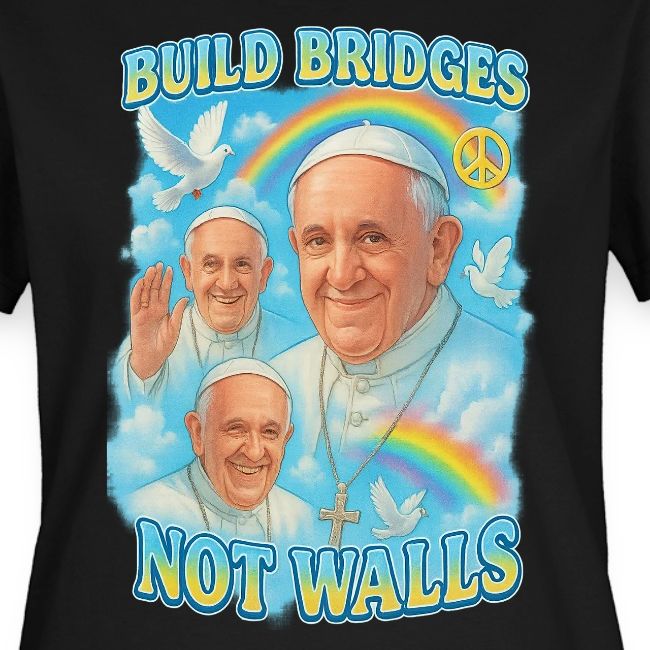 Pope Francis Build Bridges Not Walls Y2K Tribute