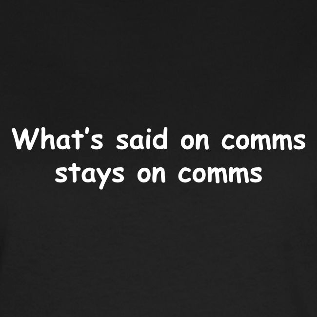 What's Said On Comms Stays On Comms