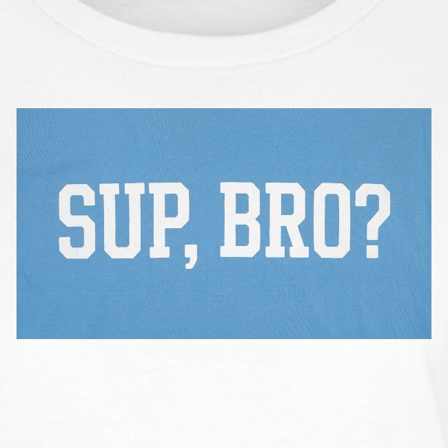 sup bro tee #2