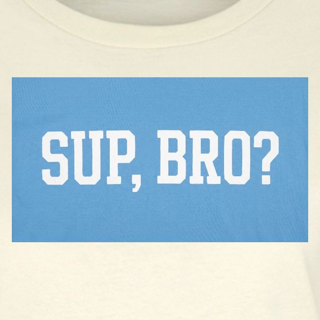 sup bro tee #2