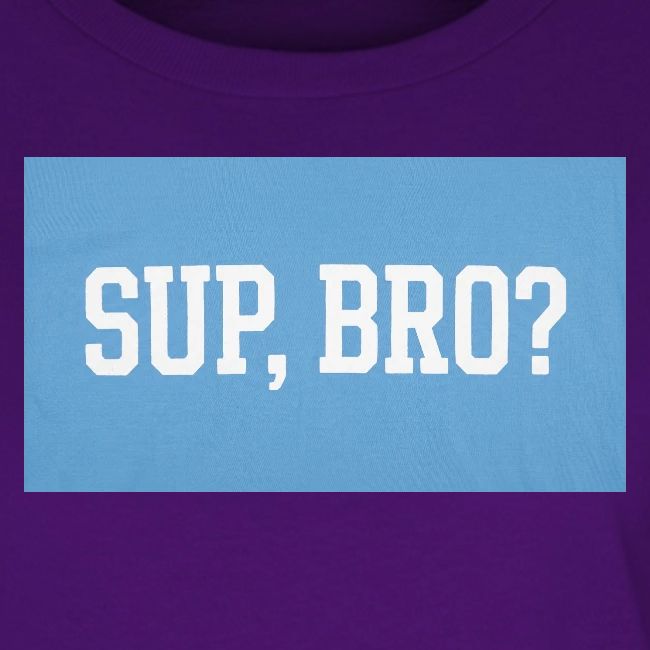 sup bro tee #2