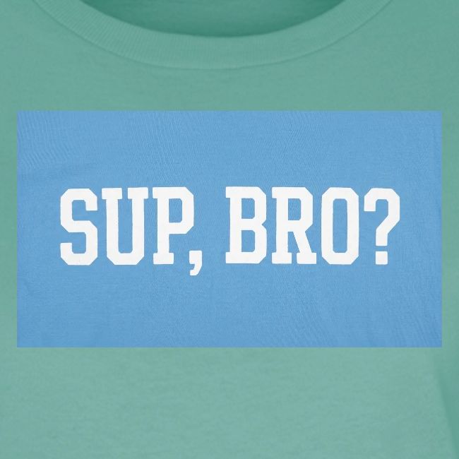 sup bro tee #2