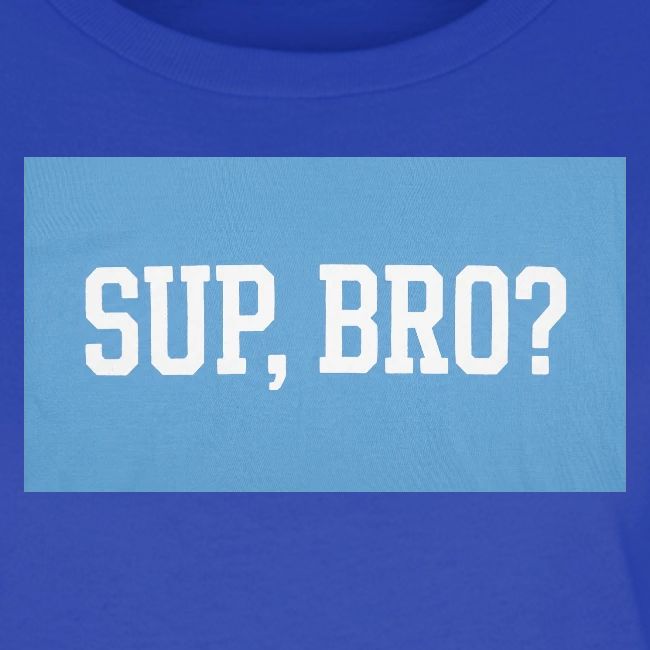 sup bro tee #2