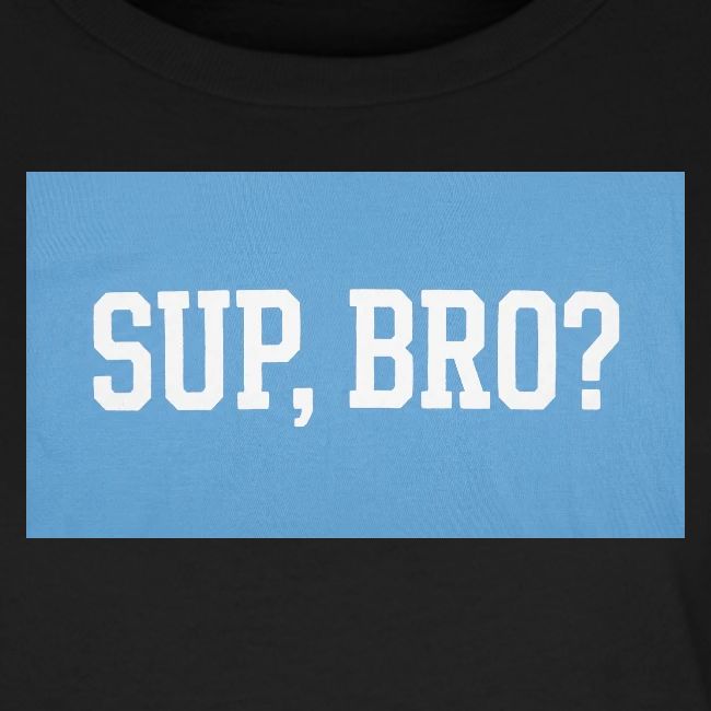 sup bro tee #2