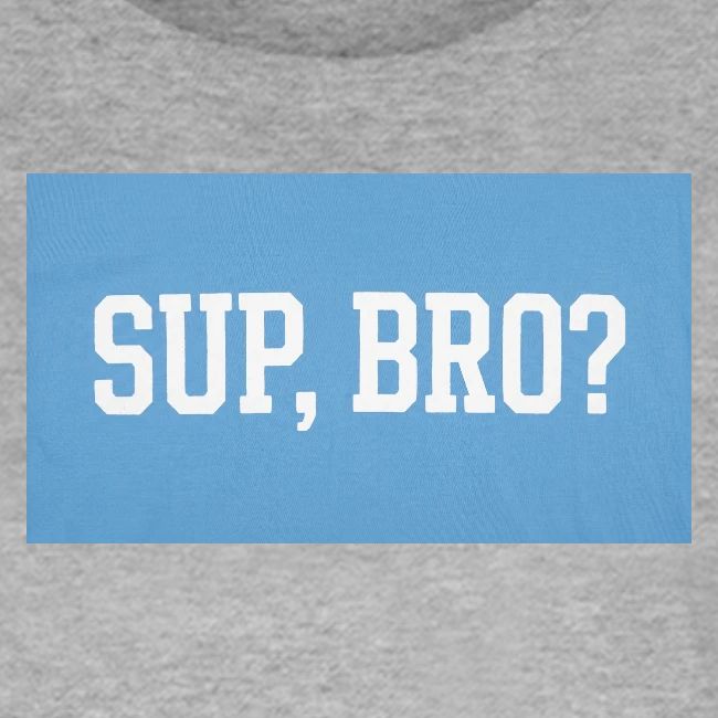 sup bro tee #2
