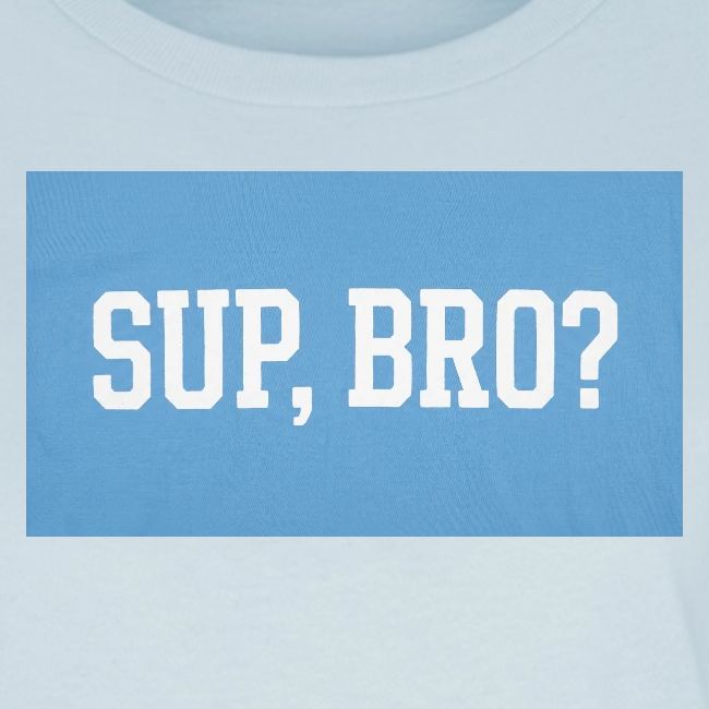 sup bro tee #2