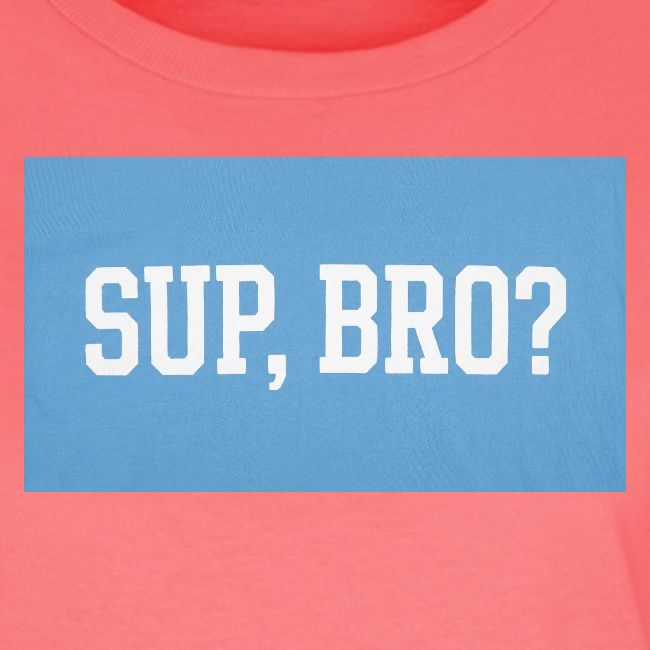 sup bro tee #2