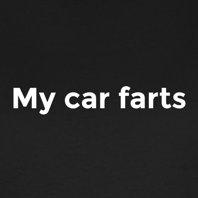 My car farts