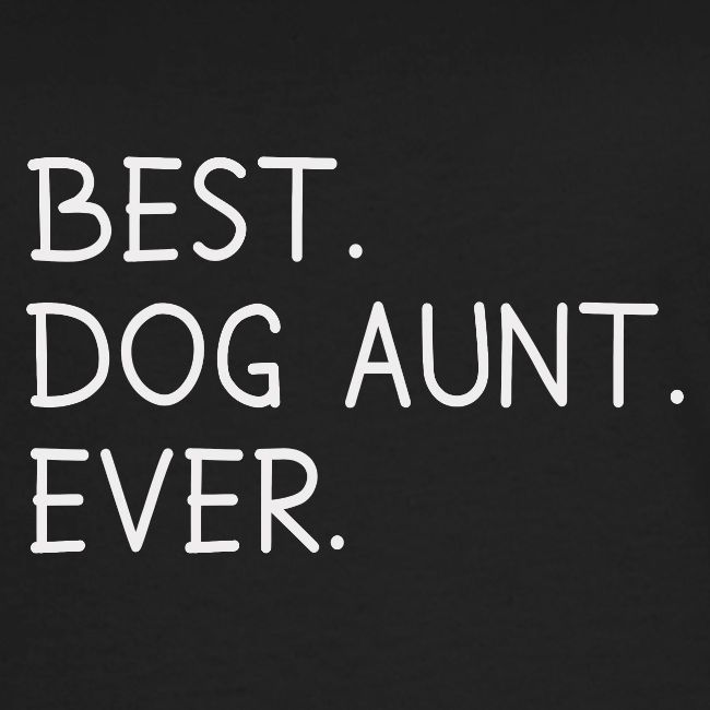Best Dog Aunt Ever