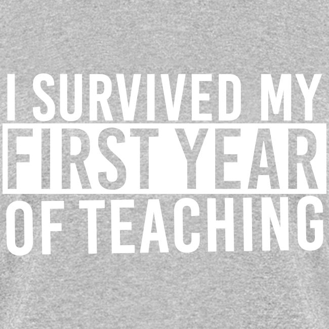 I Survived My First Year of Teaching Teacher Tee