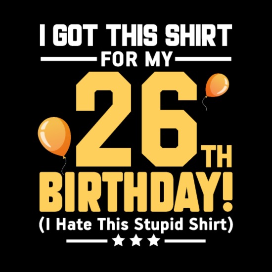 Funny 26th Birthday 26 Years Old Men Women Gift' Women's T-Shirt |  Spreadshirt
