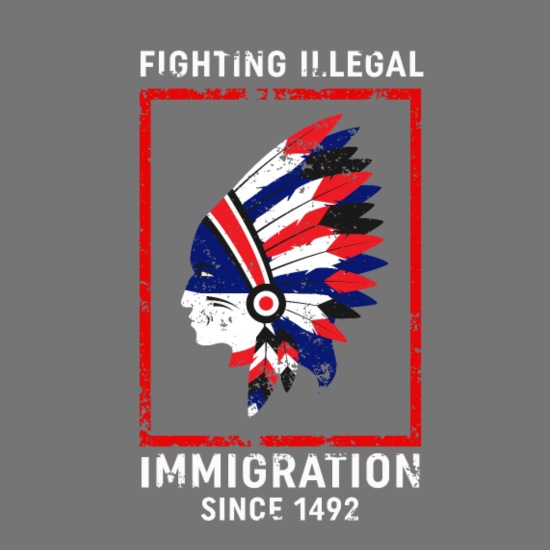 Funny Native American Design - Illegal Immigration' Women's T-Shirt |  Spreadshirt