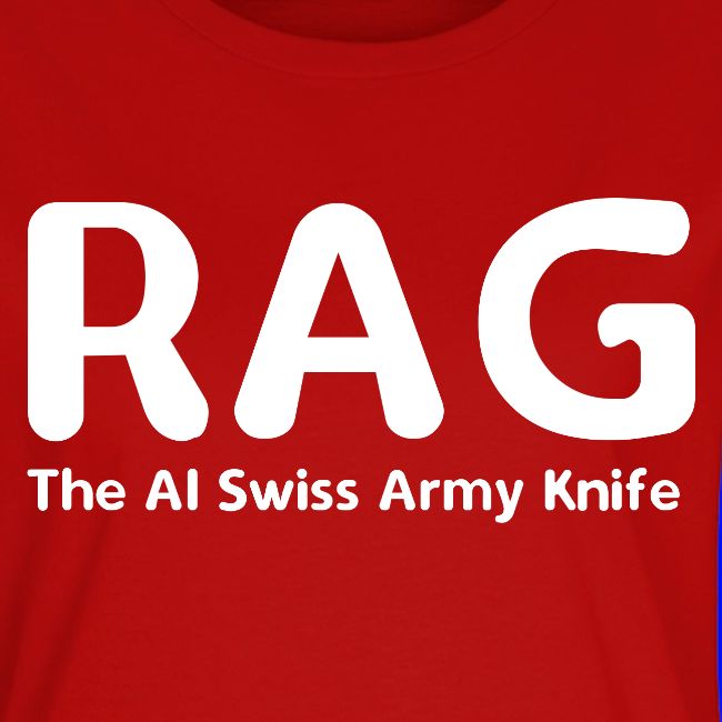 RAG – The AI Swiss Army Knife