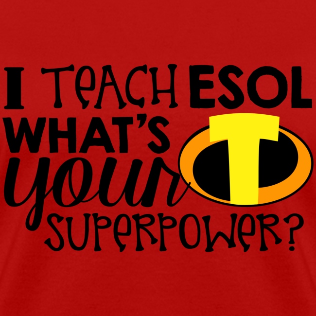 I Teach ESOL What's Your Superpower Teacher Tshirt
