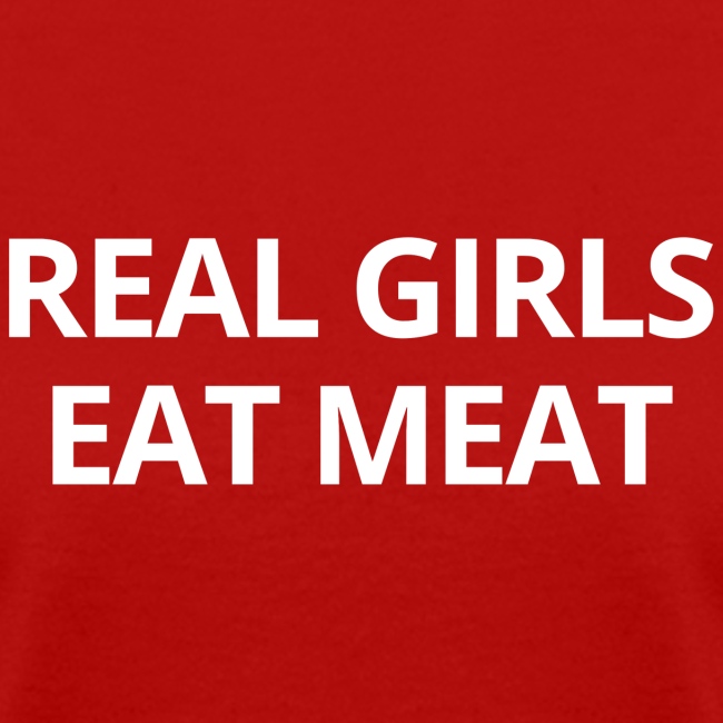 REAL GIRLS EAT MEAT