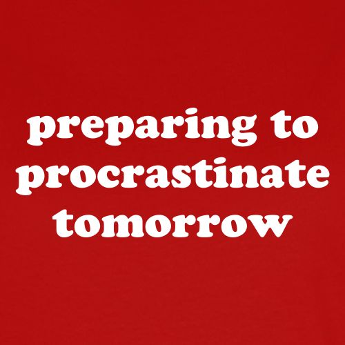 preparing to procrastinate tomorrow - Women's T-Shirt