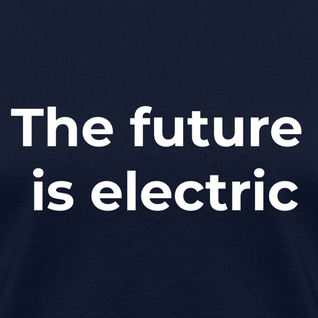 The future is electric/The future is now