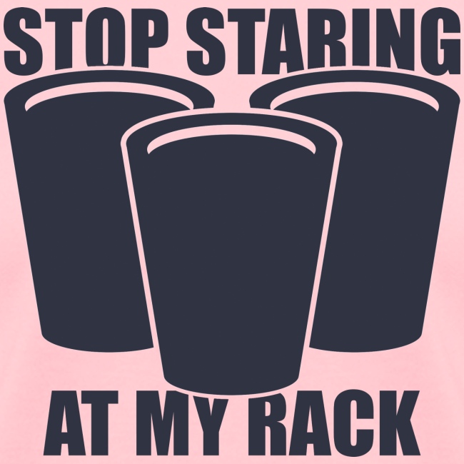 Stop Staring At My Rack