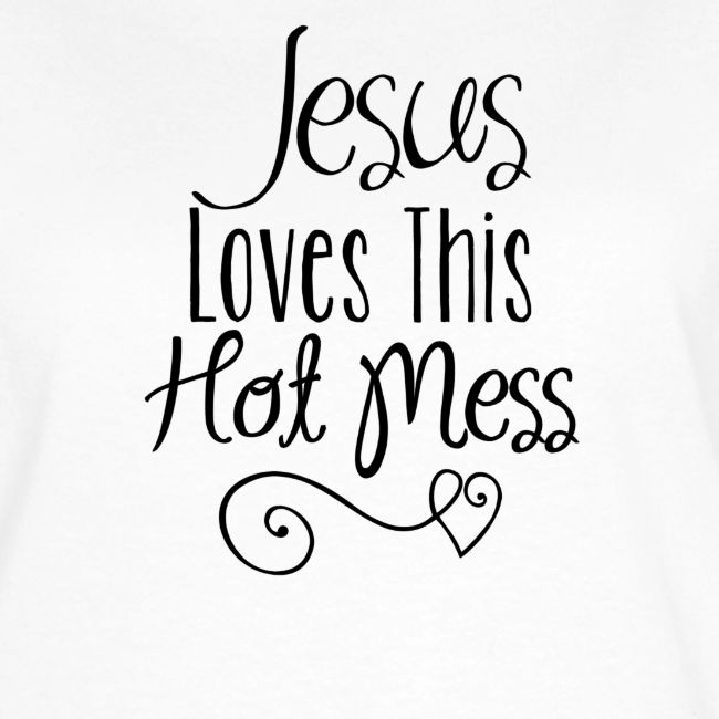 Jesus Loves this Hot Mess