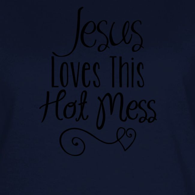 Jesus Loves this Hot Mess
