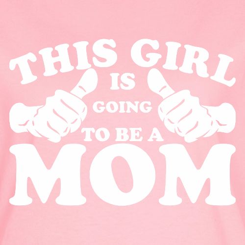 This Girl Is Going to Be A Mom - Women's T-Shirt
